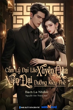 Cẩm Lý Đại Lão Xuyên Qua Niên Đại Dưỡng Kiều Thê