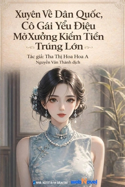 Xuyên Về Dân Quốc, Cô Gái Yểu Điệu Mở Xưởng Kiếm Tiền Trúng Lớn