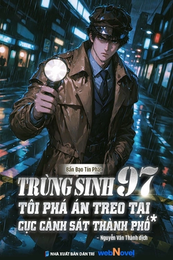 Trùng Sinh 97: Tôi Phá Án Treo Tại Cục Cảnh Sát Thành Phố