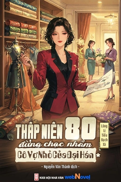 Thập Niên 80: Đừng Chọc Nhầm Cô Vợ Nhỏ Của Đại Hán