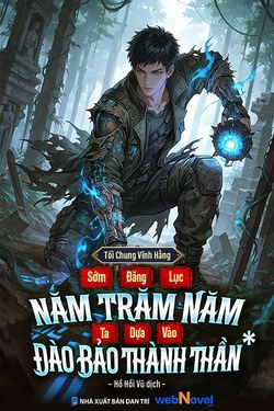 Sớm Đăng Lục Năm Trăm Năm, Ta Dựa Vào Đào Bảo Thành Thần
