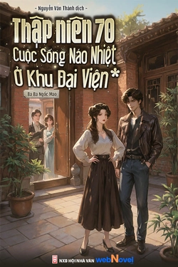 Thập Niên 70: Cuộc Sống Náo Nhiệt Ở Khu Đại Viện