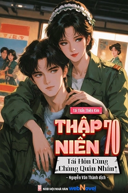Thập Niên 70: Tái Hôn Cùng Chàng Quân Nhân