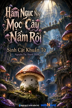 Hầm Ngục Này Mọc Cây Nấm Rồi