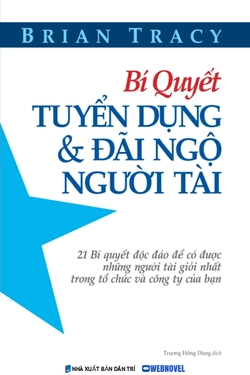 Bí Quyết Tuyển Dụng Và Đãi Ngộ Người Tài